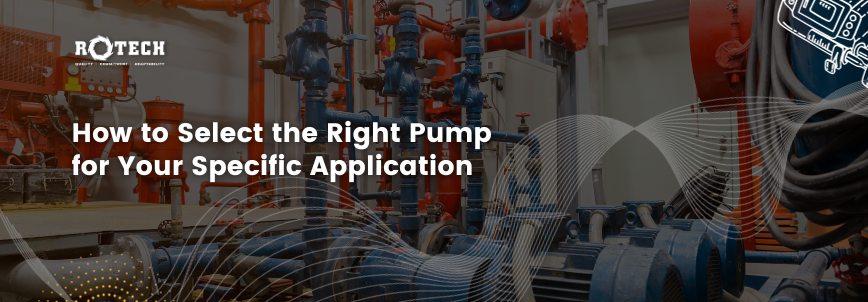 You are currently viewing Selecting the Right Pump for Your Specific Application: A Comprehensive Guide