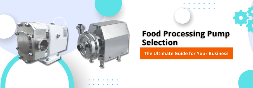 You are currently viewing The Essential Guide to Selecting the Right Food Processing Pump for Your Business