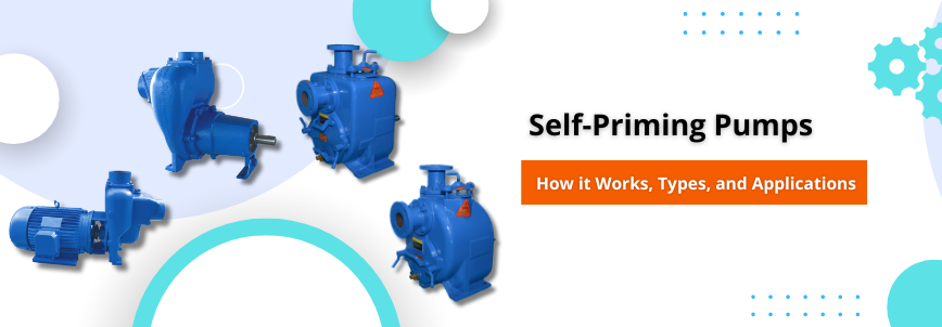 You are currently viewing A Comprehensive Guide to Self-Priming Pumps: Working, Types, and Uses